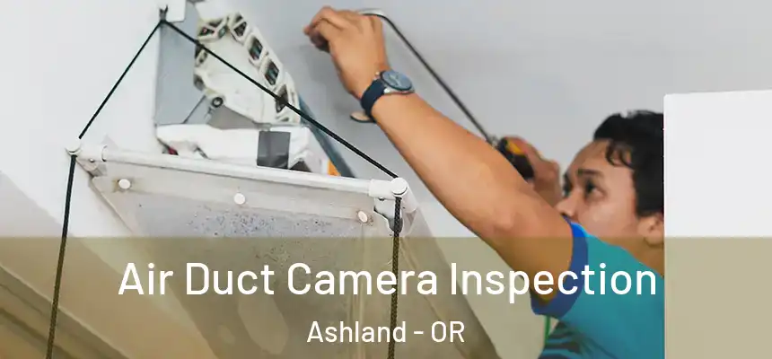 Air Duct Camera Inspection Ashland - OR