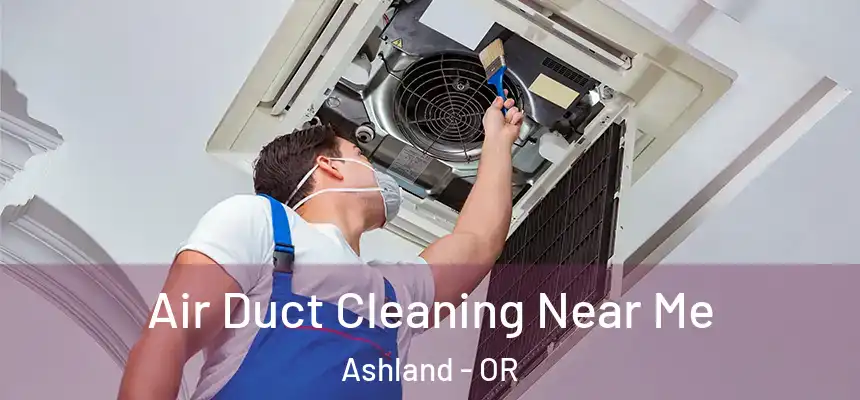 Air Duct Cleaning Near Me Ashland - OR