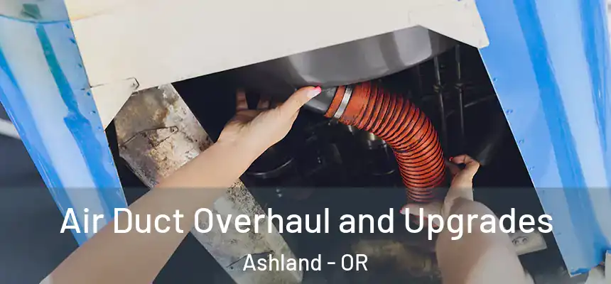  Air Duct Overhaul and Upgrades Ashland - OR