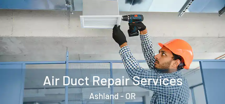  Air Duct Repair Services Ashland - OR