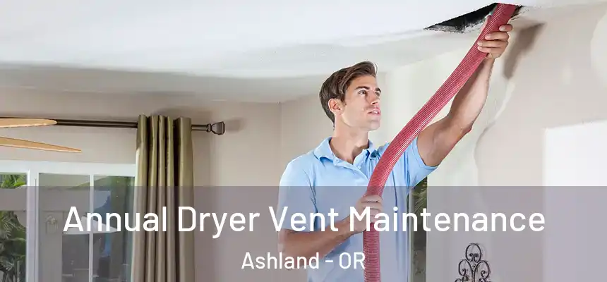  Annual Dryer Vent Maintenance Ashland - OR