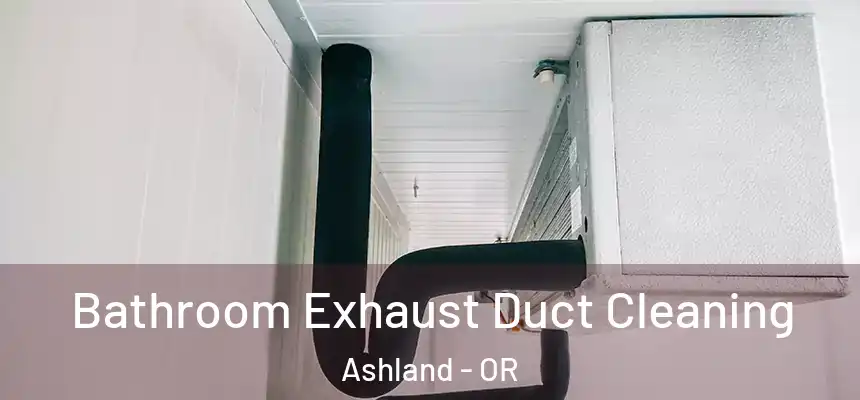 Bathroom Exhaust Duct Cleaning Ashland - OR