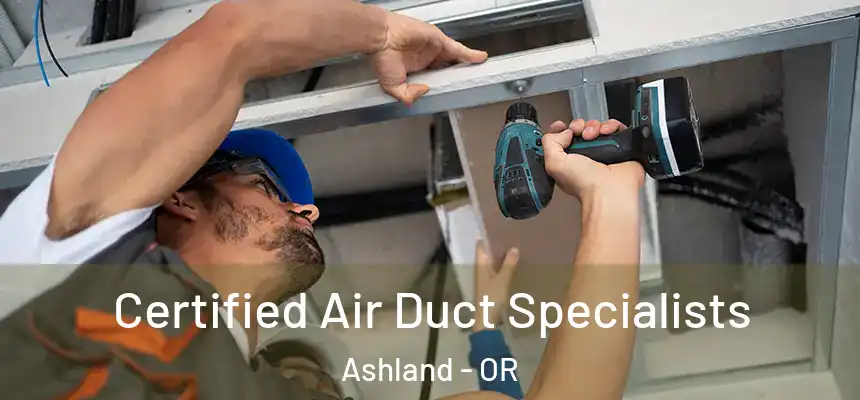 Certified Air Duct Specialists Ashland - OR
