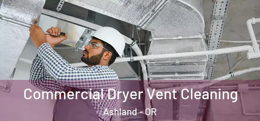  Commercial Dryer Vent Cleaning Ashland - OR