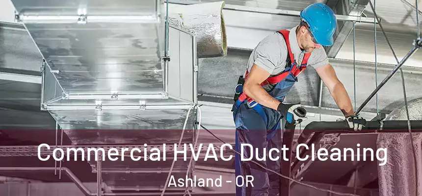 Commercial HVAC Duct Cleaning Ashland - OR