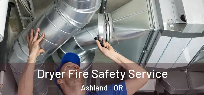 Dryer Fire Safety Service Ashland - OR