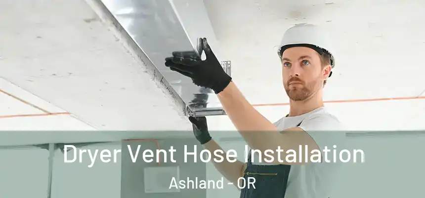  Dryer Vent Hose Installation Ashland - OR