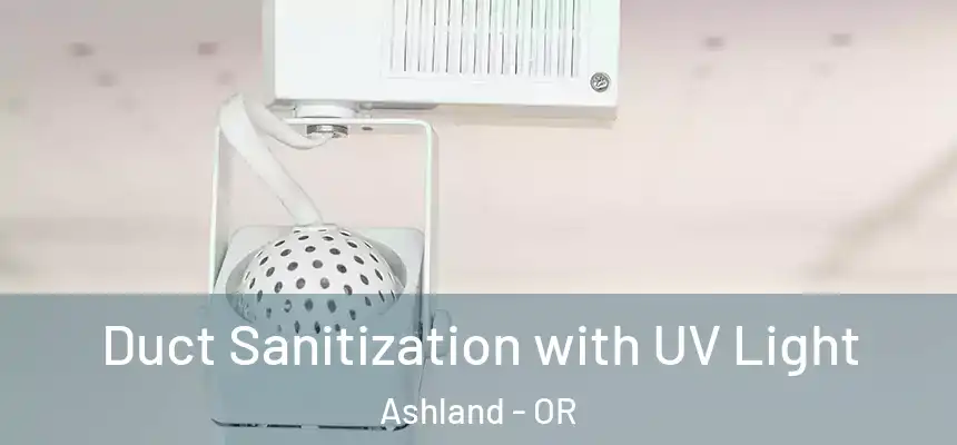  Duct Sanitization with UV Light Ashland - OR