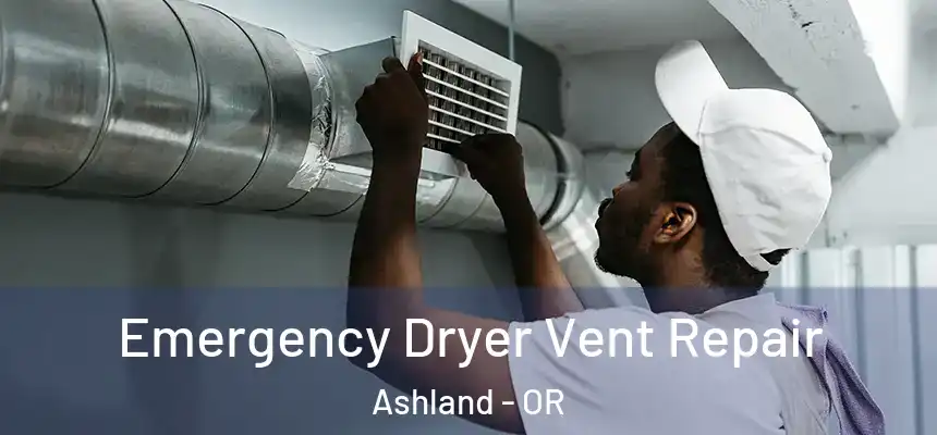  Emergency Dryer Vent Repair Ashland - OR