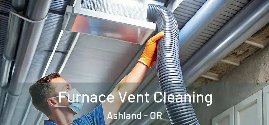  Furnace Vent Cleaning Ashland - OR