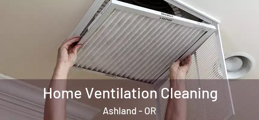 Home Ventilation Cleaning Ashland - OR
