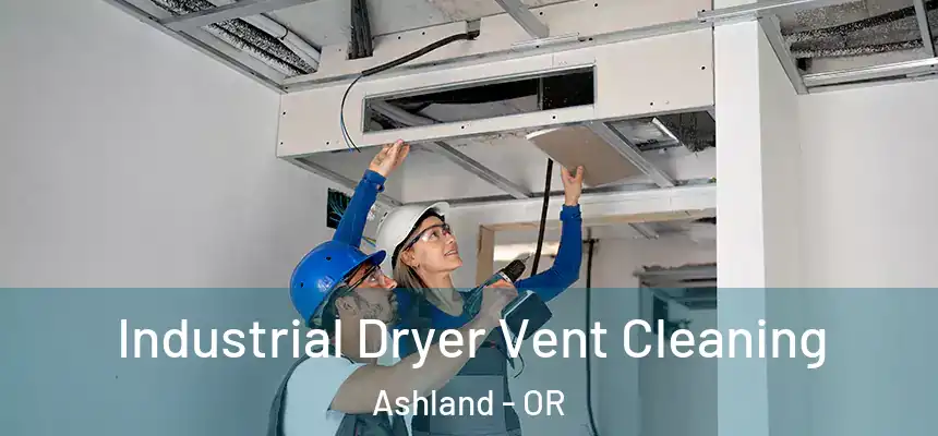  Industrial Dryer Vent Cleaning Ashland - OR