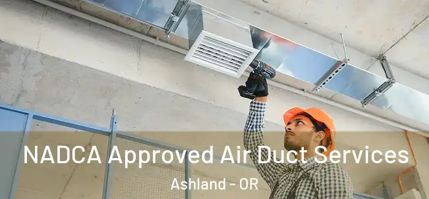  NADCA Approved Air Duct Services Ashland - OR