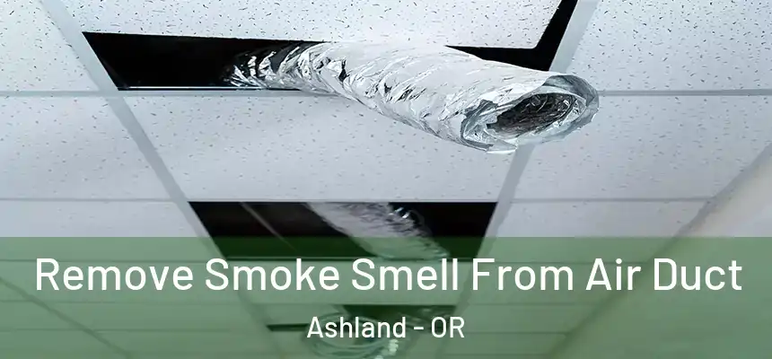  Remove Smoke Smell From Air Duct Ashland - OR