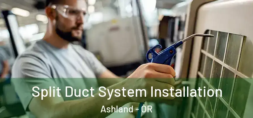  Split Duct System Installation Ashland - OR